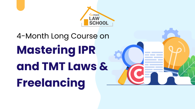 Lawctopus' 4-Month Long Course on ‘Mastering IPR and TMT Laws & Freelancing'