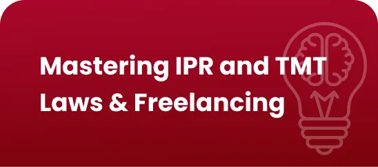 Mastering IPR and TMT Laws & Freelancing'